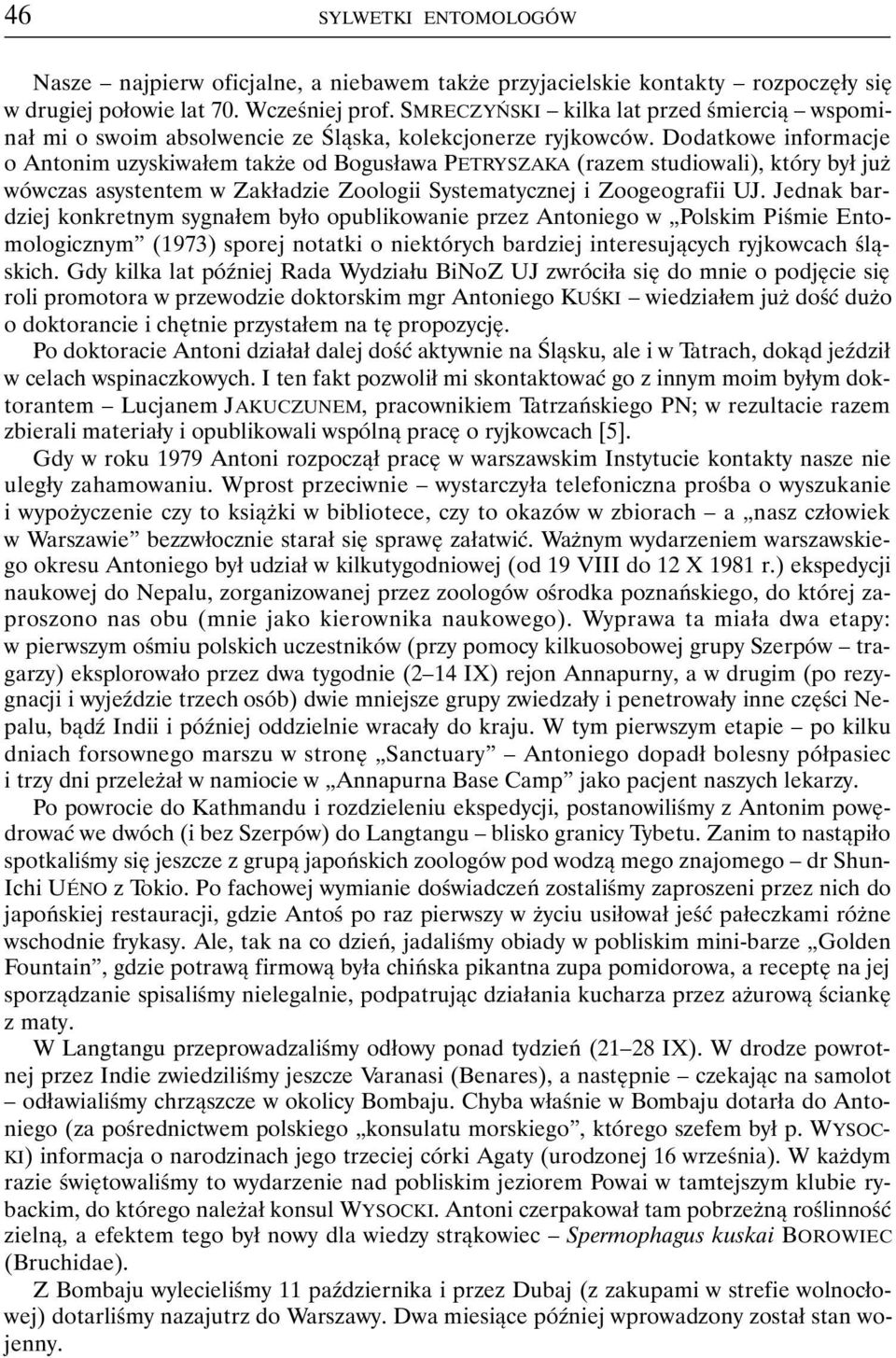 Dodatkowe informacje o Antonim uzyskiwałem także od Bogusława PETRYSZAKA (razem studiowali), który był już wówczas asystentem w Zakładzie Zoologii Systematycznej i Zoogeografii UJ.