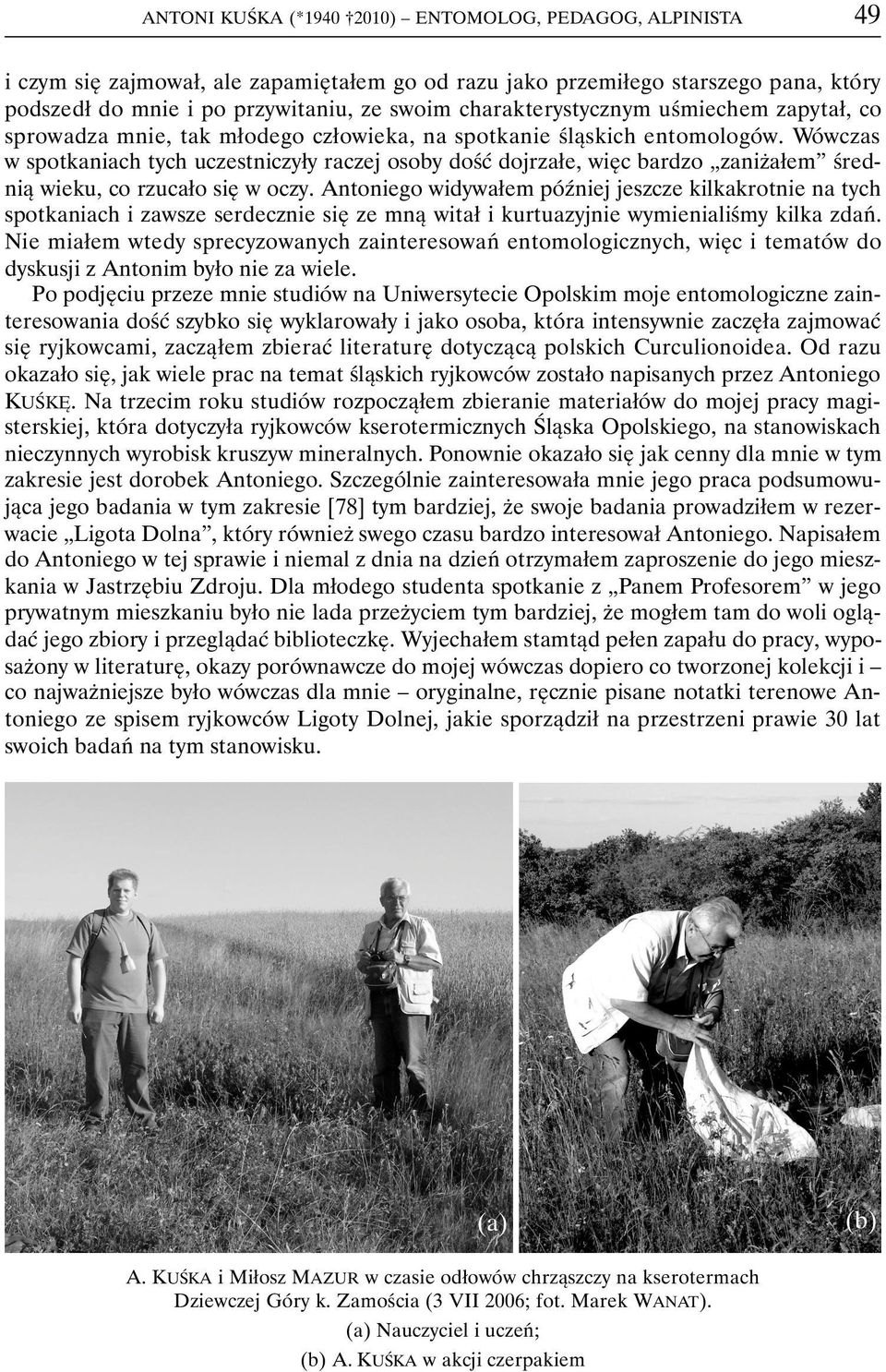 Wówczas w spotkaniach tych uczestniczyły raczej osoby dość dojrzałe, więc bardzo zaniżałem średnią wieku, co rzucało się w oczy.