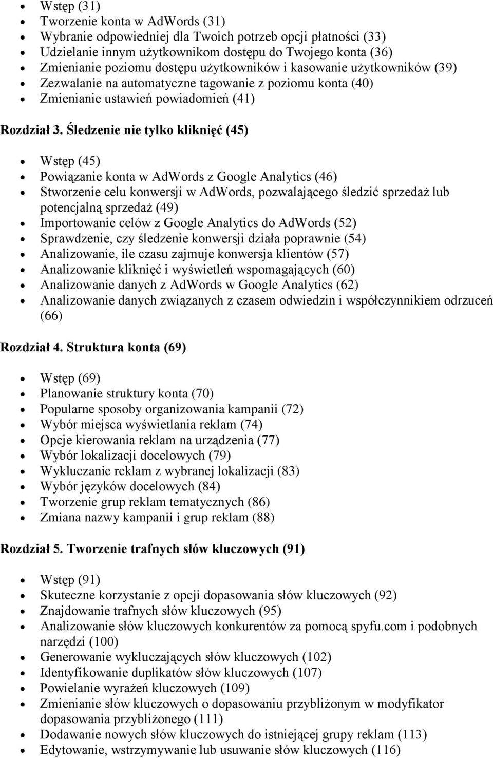 Śledzenie nie tylko kliknięć (45) Wstęp (45) Powiązanie konta w AdWords z Google Analytics (46) Stworzenie celu konwersji w AdWords, pozwalającego śledzić sprzedaż lub potencjalną sprzedaż (49)