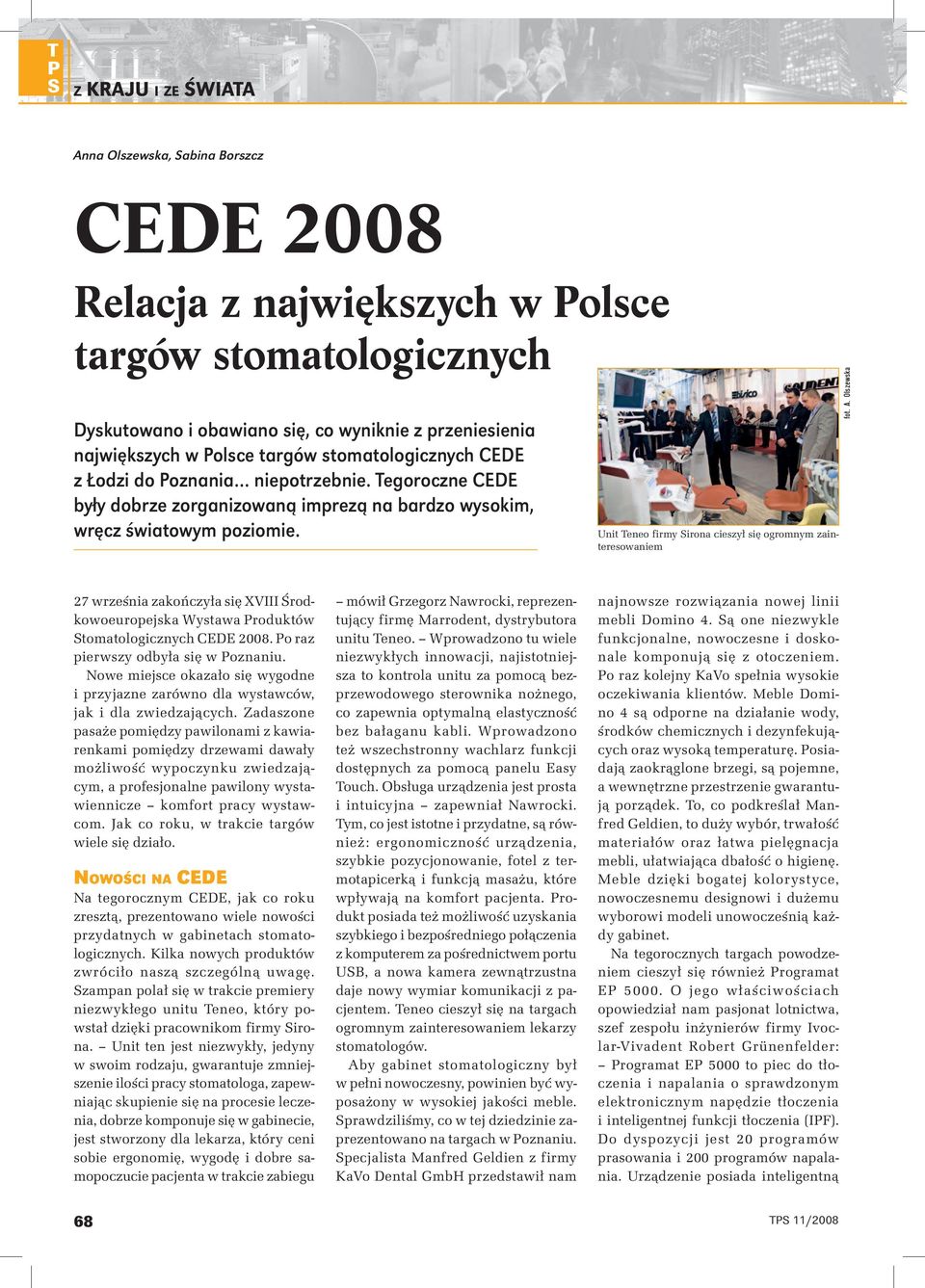 A. Olszewska 27 września zakończyła się XVIII Środkowoeuropejska Wystawa roduktów tomatologicznych CEDE 2008. o raz pierwszy odbyła się w oznaniu.