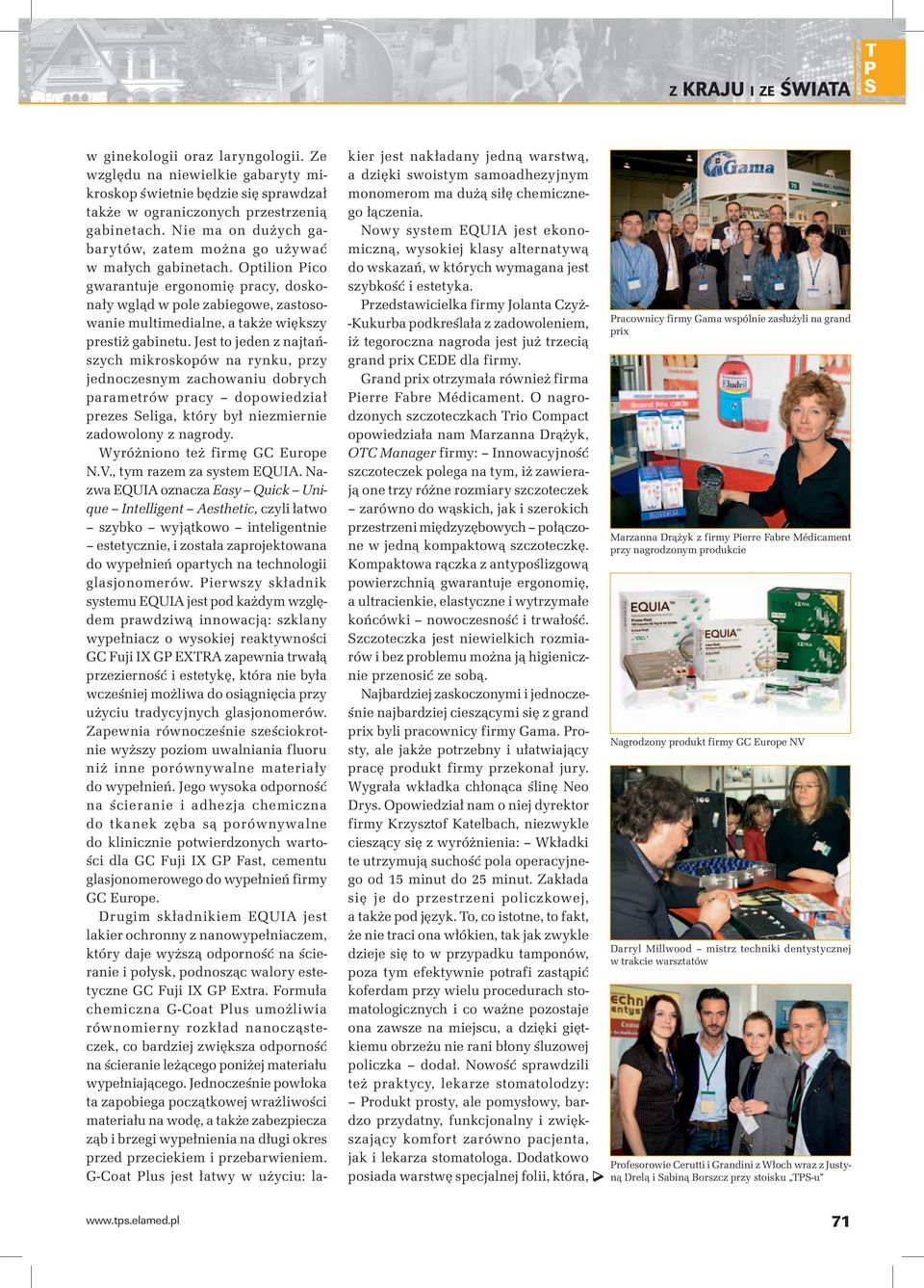 Optilion ico gwarantuje ergonomię pracy, doskonały wgląd w pole zabiegowe, zastosowanie multimedialne, a także większy prestiż gabinetu.