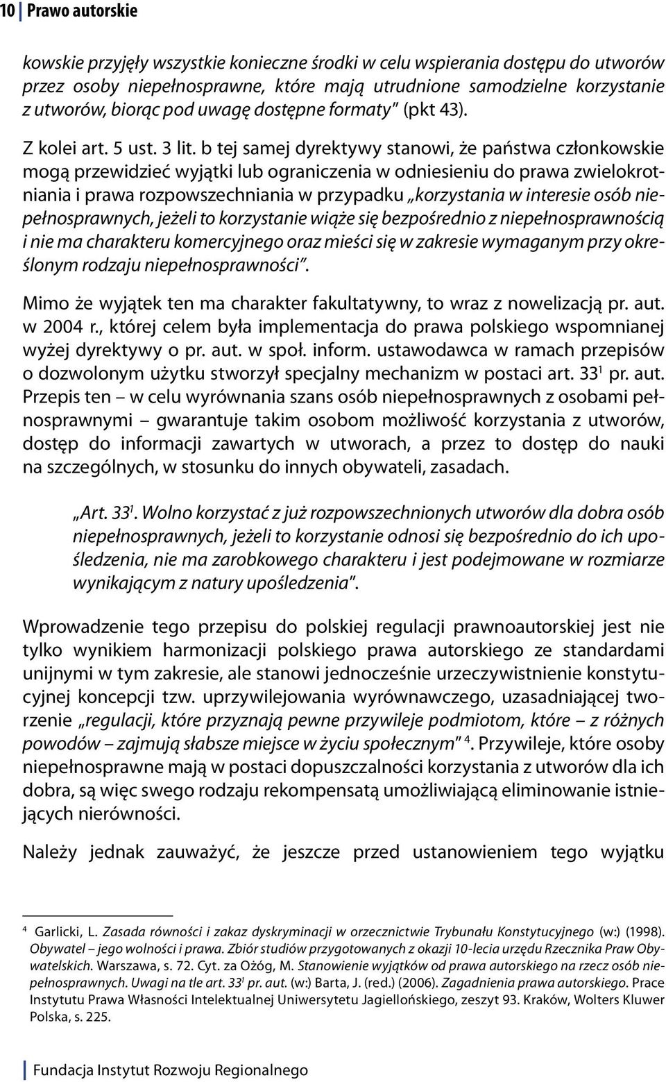 b tej samej dyrektywy stanowi, że państwa członkowskie mogą przewidzieć wyjątki lub ograniczenia w odniesieniu do prawa zwielokrotniania i prawa rozpowszechniania w przypadku korzystania w interesie