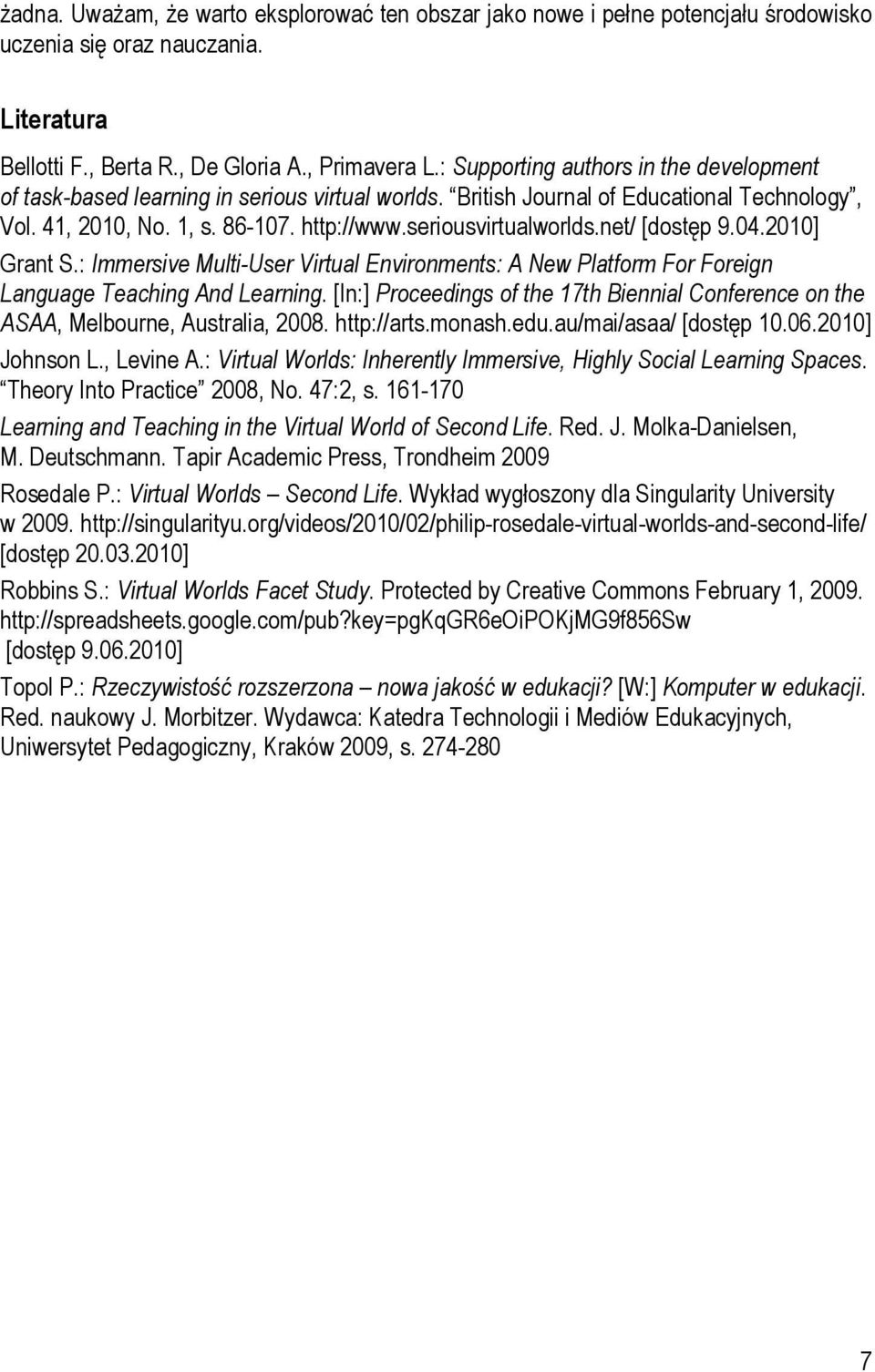 net/ [dostęp 9.04.2010] Grant S.: Immersive Multi-User Virtual Environments: A New Platform For Foreign Language Teaching And Learning.