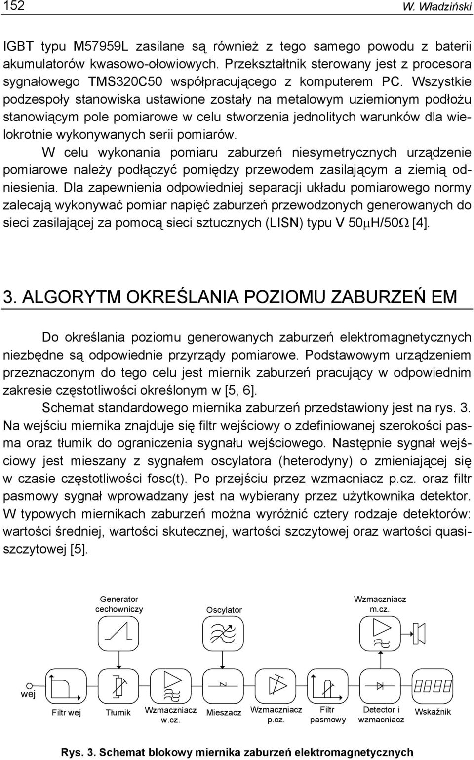 Wszystkie podzespoły stanowiska ustawione zostały na metalowym uziemionym podłożu stanowiącym pole pomiarowe w celu stworzenia jednolitych warunków dla wielokrotnie wykonywanych serii pomiarów.