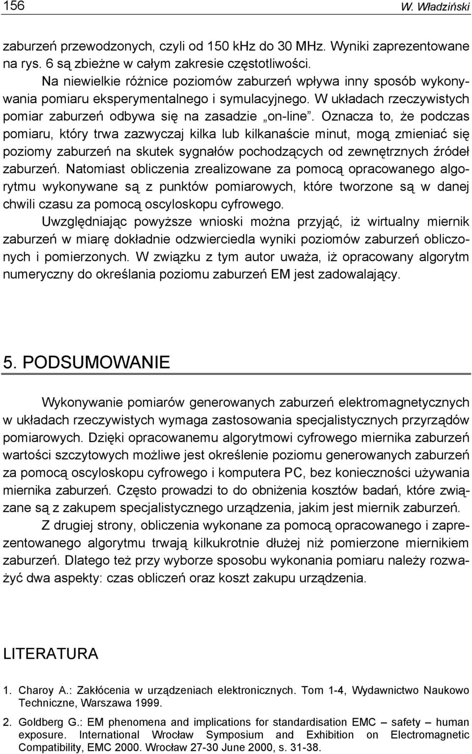 Oznacza to, że podczas pomiaru, który trwa zazwyczaj kilka lub kilkanaście minut, mogą zmieniać się poziomy zaburzeń na skutek sygnałów pochodzących od zewnętrznych źródeł zaburzeń.