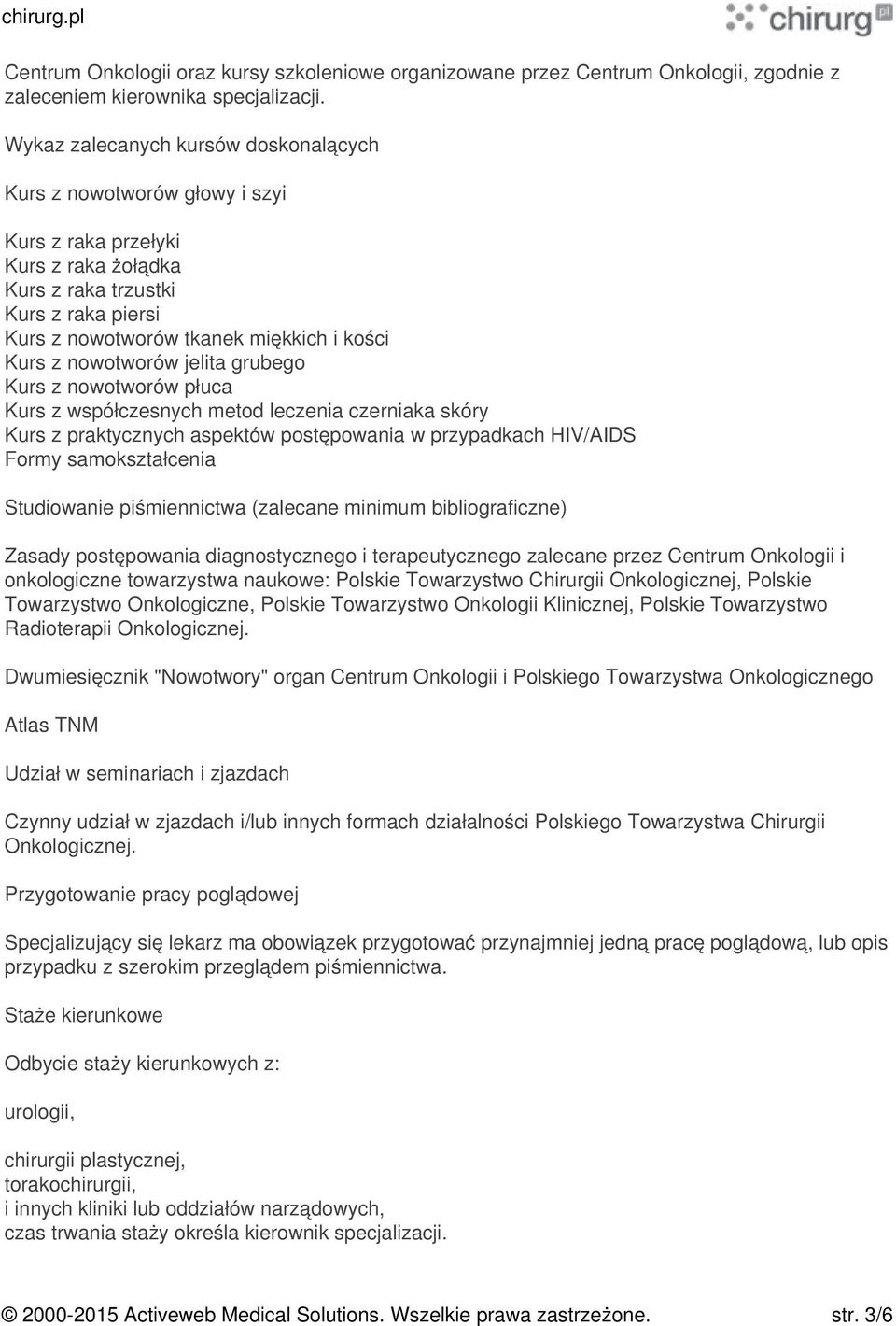 nowotworów jelita grubego Kurs z nowotworów płuca Kurs z współczesnych metod leczenia czerniaka skóry Kurs z praktycznych aspektów postępowania w przypadkach HIV/AIDS Formy samokształcenia