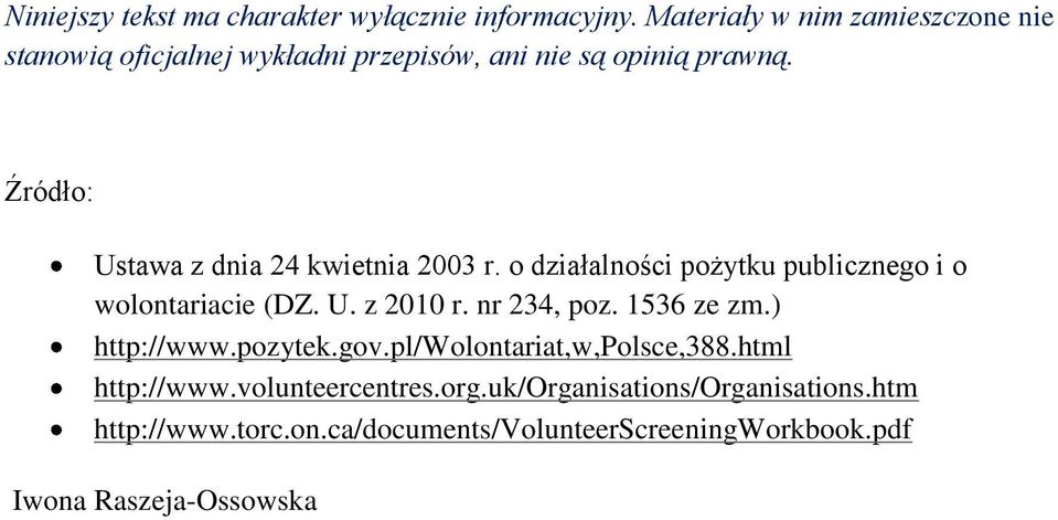 Źródło: Ustawa z dnia 24 kwietnia 2003 r. o działalności pożytku publicznego i o wolontariacie (DZ. U. z 2010 r. nr 234, poz.