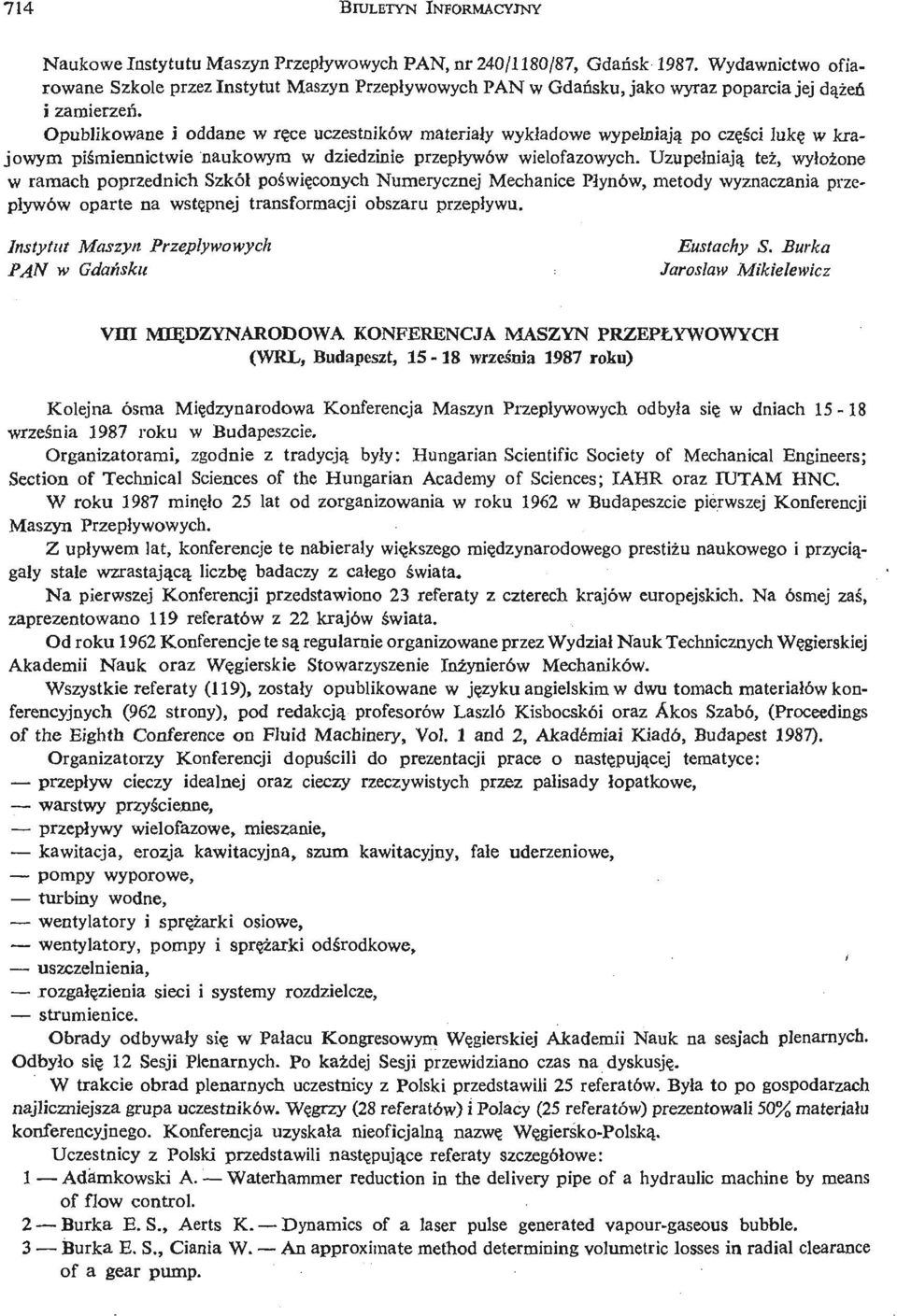 Opublikowane i oddane w rę ce uczestników materiały wykładowe wypełniają po czę ś i clukę w krajowym piś miennictwie naukowym w dziedzinie przepływów wielofazowych.