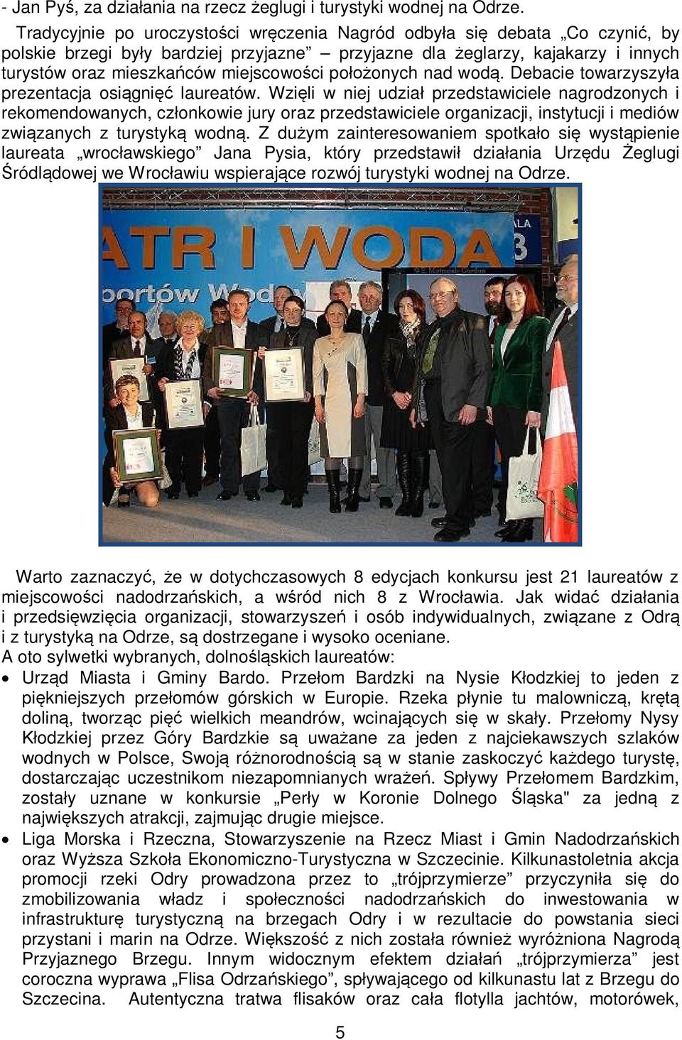 położonych nad wodą. Debacie towarzyszyła prezentacja osiągnięć laureatów.