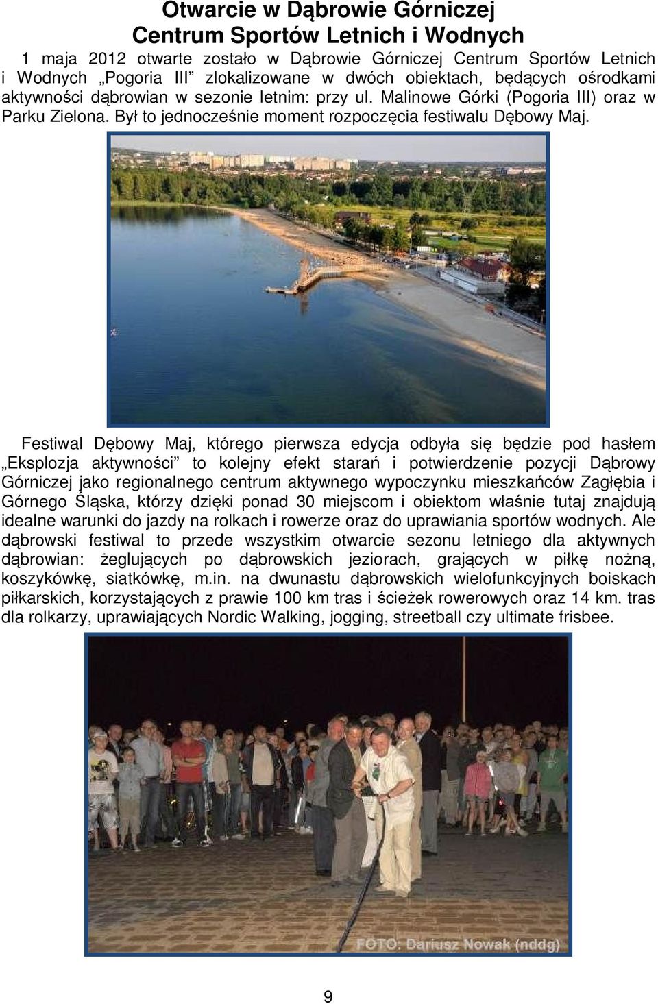 Festiwal Dębowy Maj, którego pierwsza edycja odbyła się będzie pod hasłem Eksplozja aktywności to kolejny efekt starań i potwierdzenie pozycji Dąbrowy Górniczej jako regionalnego centrum aktywnego