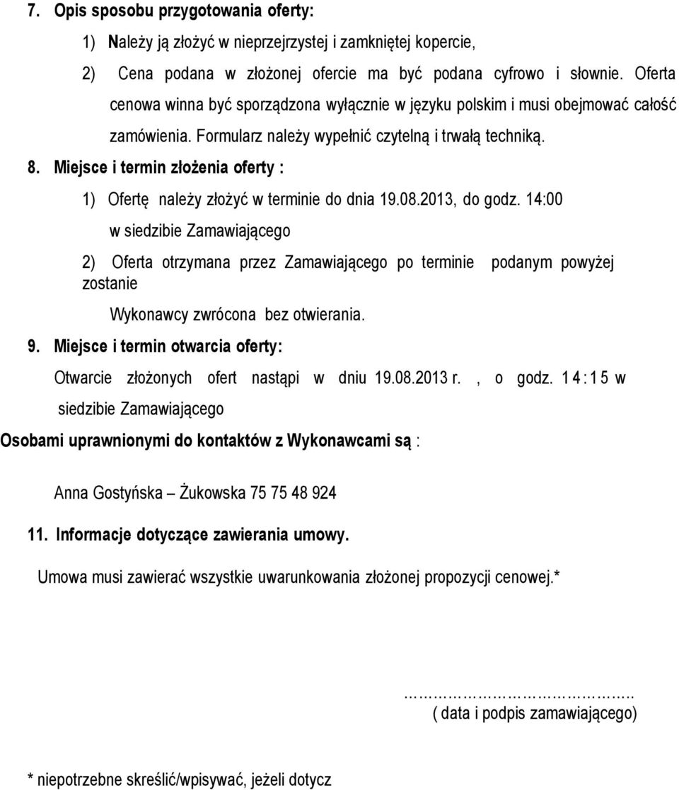 Miejsce i termin złożenia oferty : 1) Ofertę należy złożyć w terminie do dnia 19.08.2013, do godz.