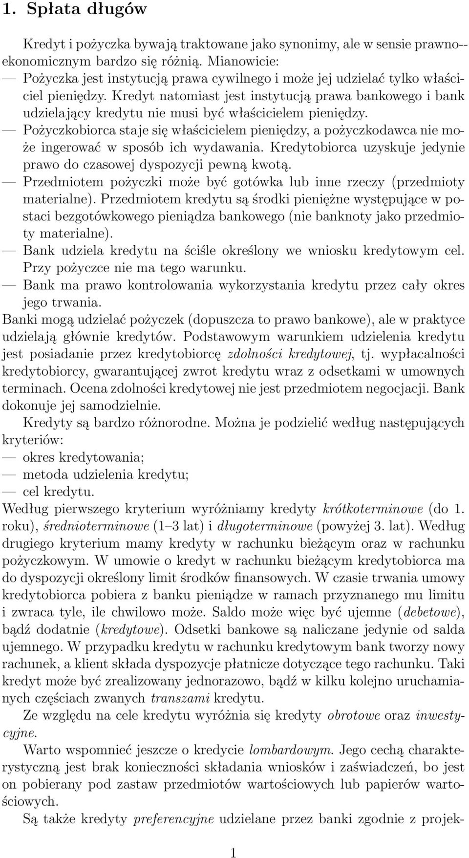 Kredyt natomiast jest instytucją prawa bankowego i bank udzielający kredytu nie musi być właścicielem pieniędzy.