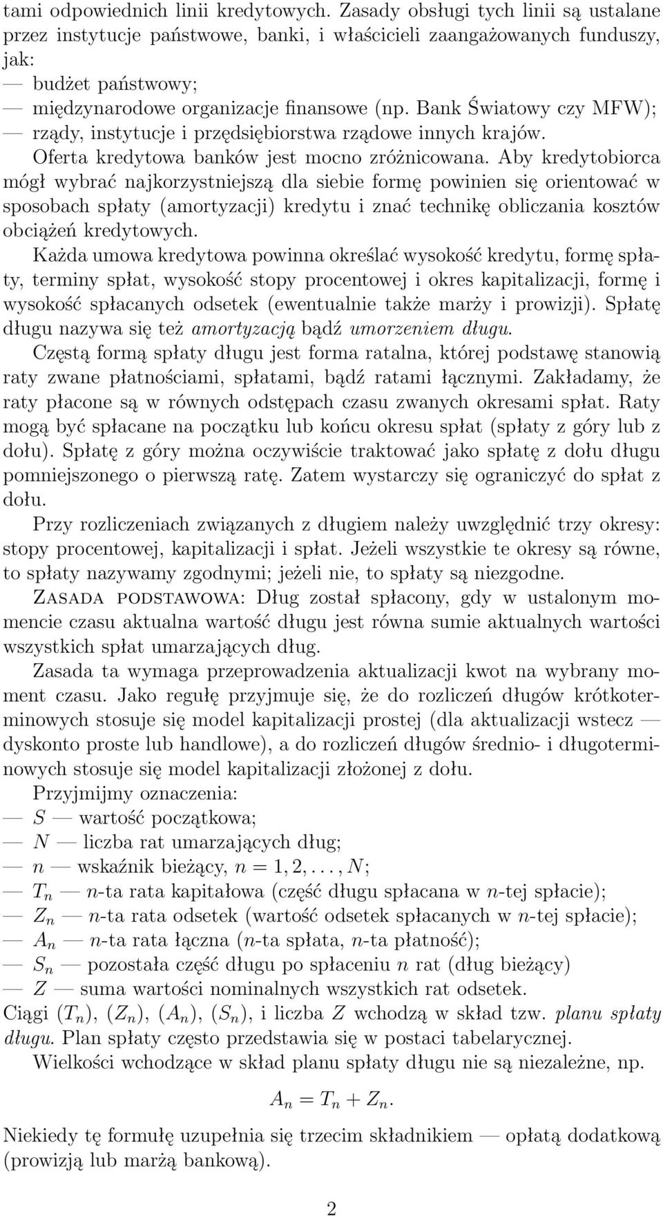 Bank Światowy czy MFW); rządy, instytucje i przędsiębiorstwa rządowe innych krajów. Oferta kredytowa banków jest mocno zróżnicowana.