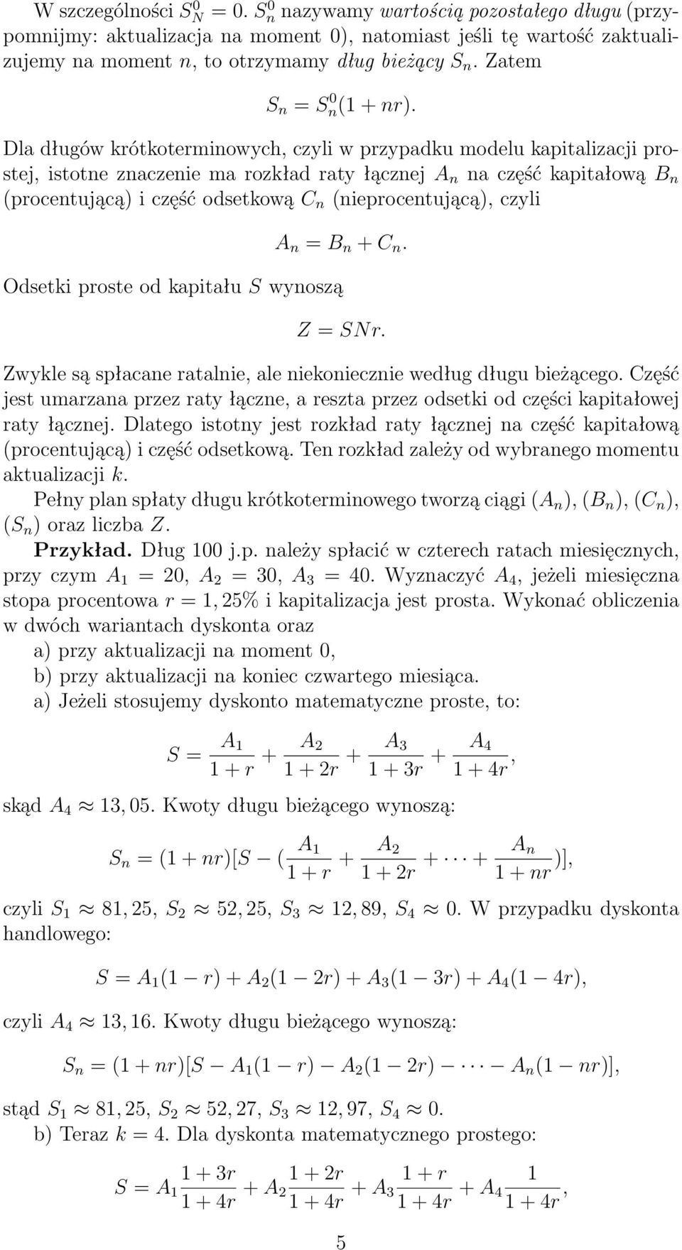 Dla długów krótkoterminowych, czyli w przypadku modelu kapitalizacji prostej, istotne znaczenie ma rozkład raty łącznej A n na część kapitałową B n (procentującą) i część odsetkową C n