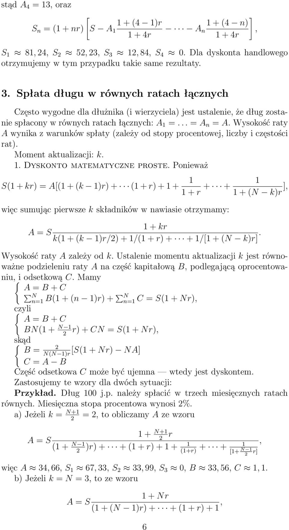 .. = A n = A. Wysokość raty A wynika z warunków spłaty (zależy od stopy procentowej, liczby i częstości rat). Moment aktualizacji: k. 1. Dyskonto matematyczne proste.