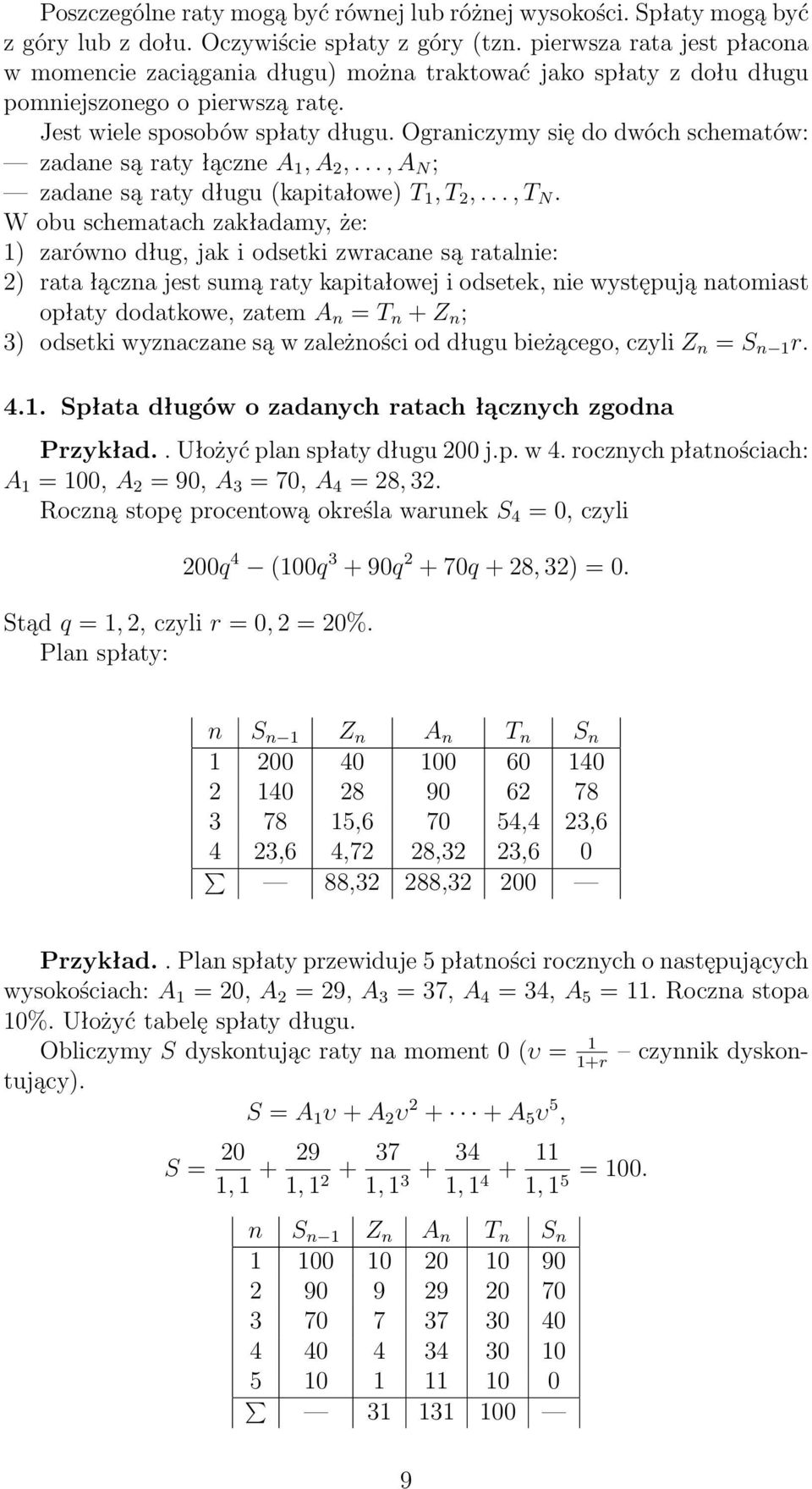 Ograniczymy się do dwóch schematów: zadane są raty łączne A 1, A,..., A N ; zadane są raty długu (kapitałowe) T 1, T,..., T N.