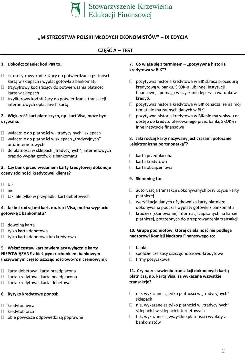 trzyliterowy kod służący do potwierdzania transakcji internetowych opłacanych kartą 2. Większość kart płatniczych, np.
