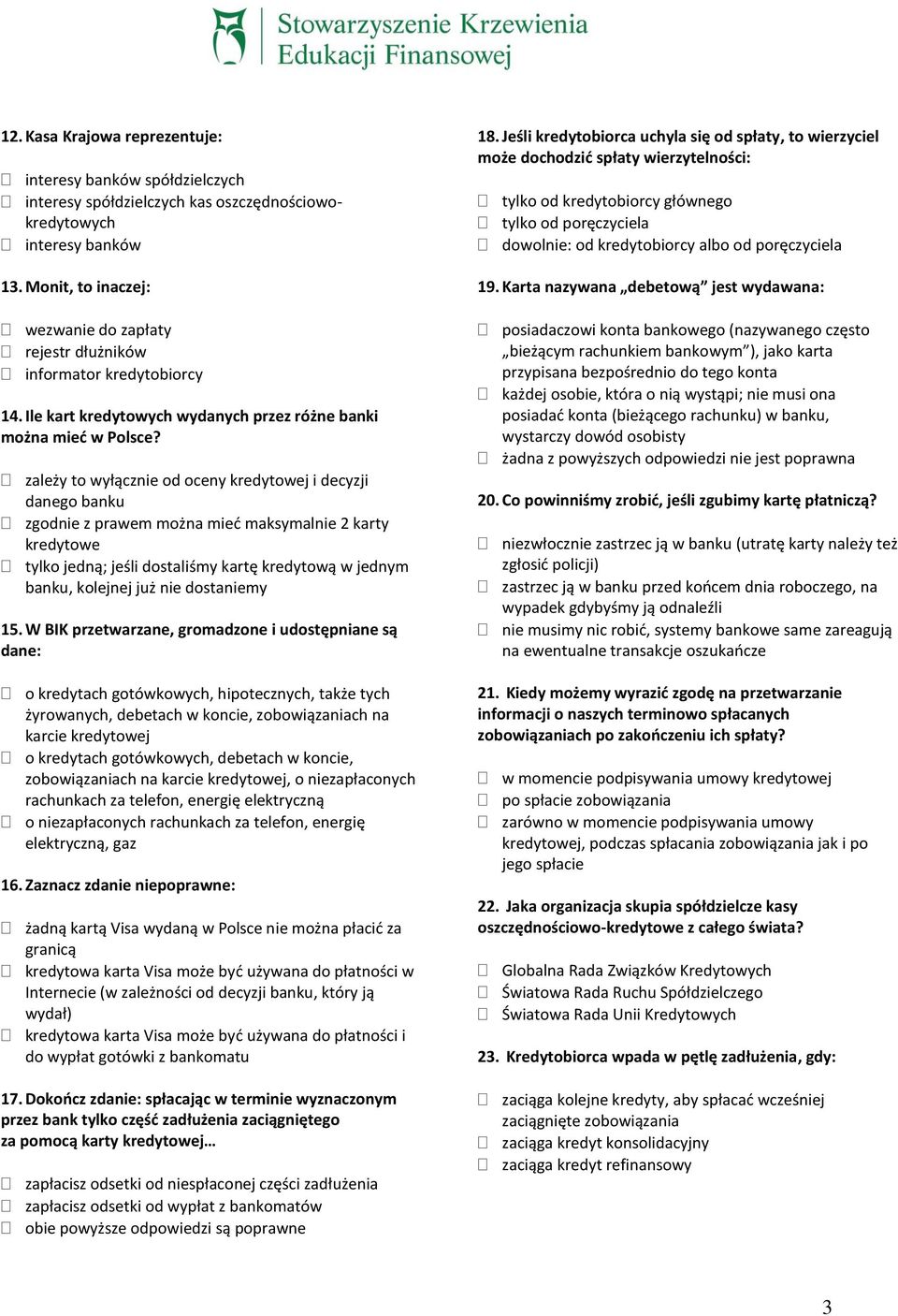 zależy to wyłącznie od oceny kredytowej i decyzji danego banku zgodnie z prawem można mieć maksymalnie 2 karty kredytowe tylko jedną; jeśli dostaliśmy kartę kredytową w jednym banku, kolejnej już nie