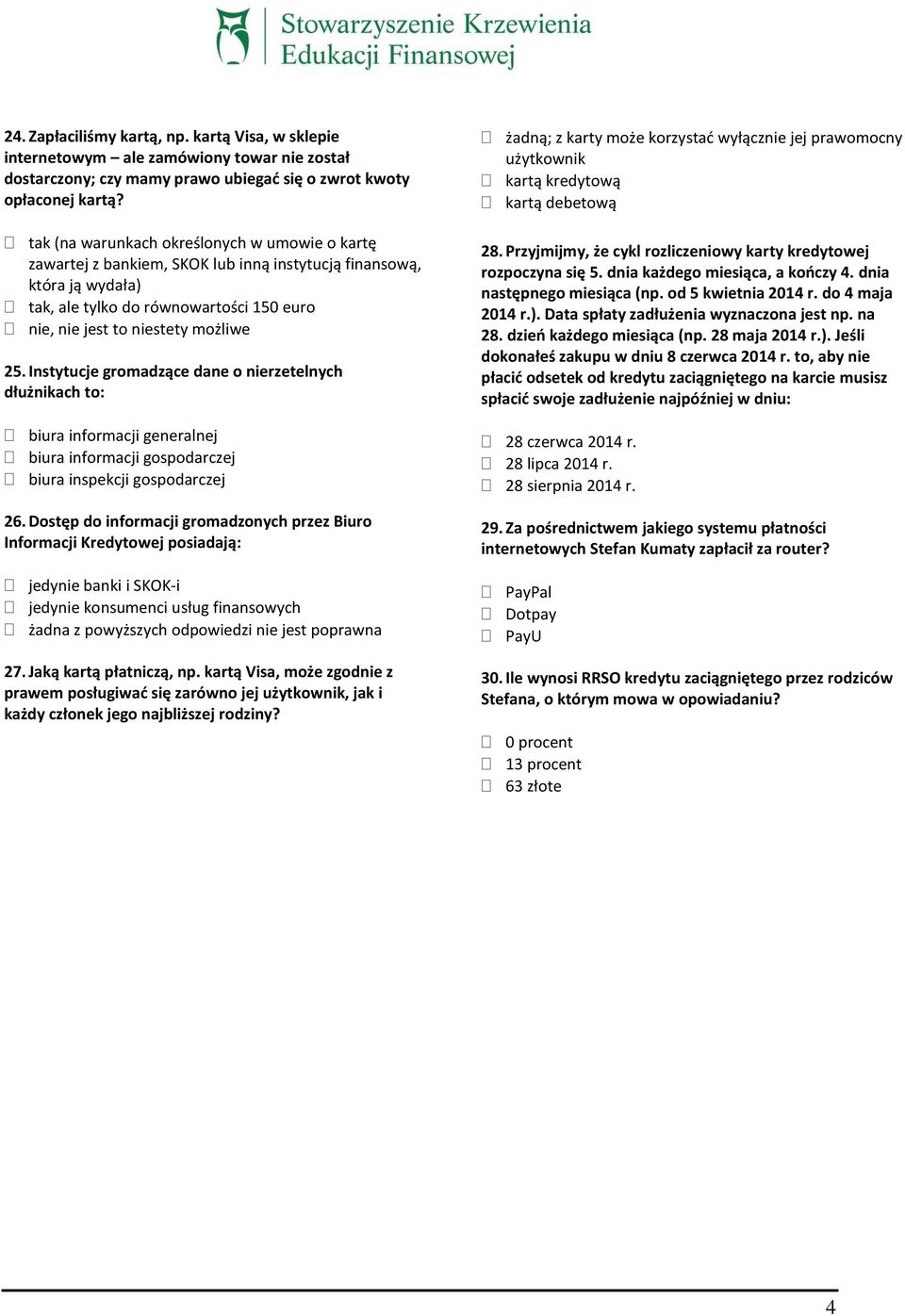 Instytucje gromadzące dane o nierzetelnych dłużnikach to: biura informacji generalnej biura informacji gospodarczej biura inspekcji gospodarczej 26.