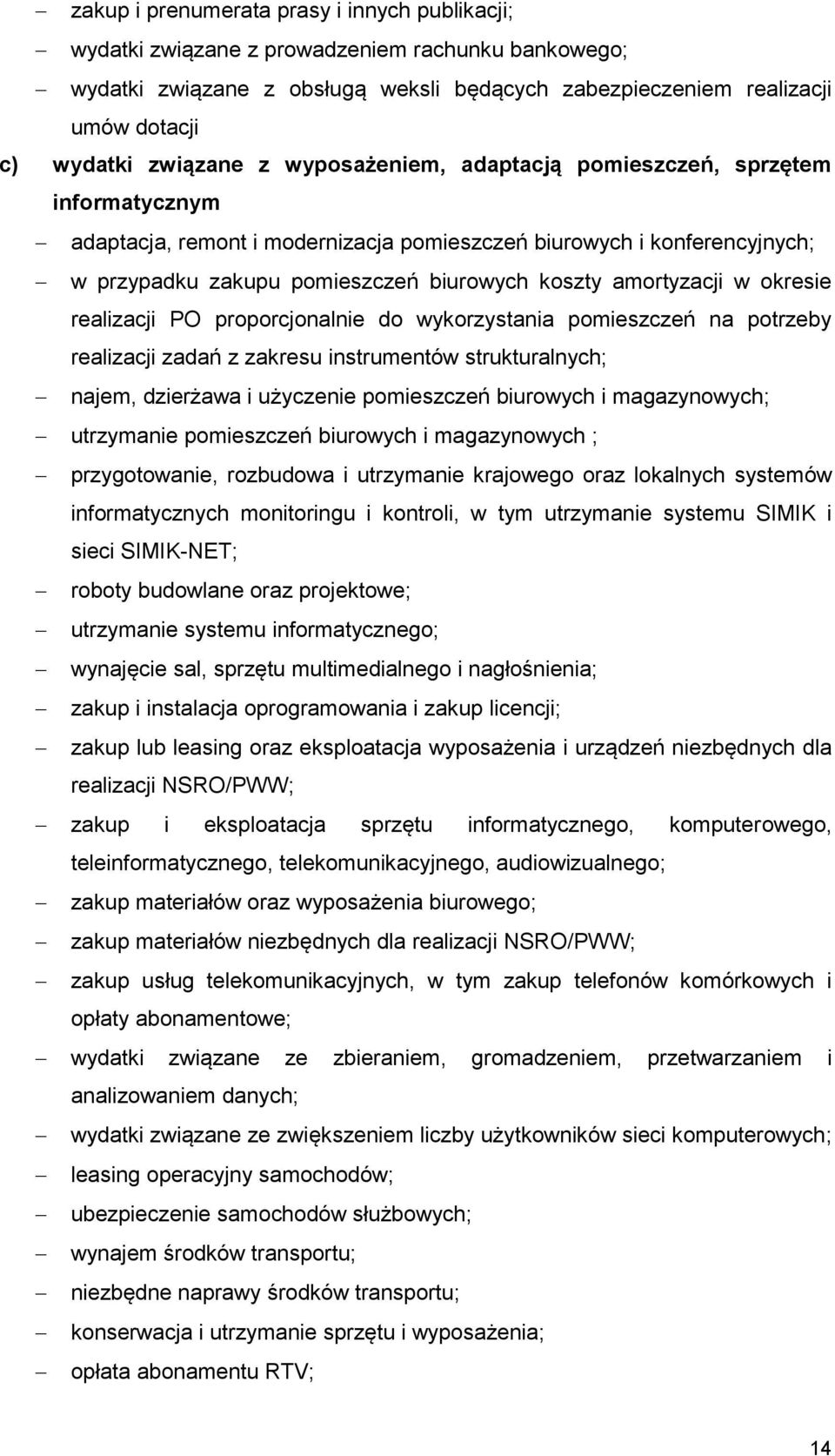 amortyzacji w okresie realizacji PO proporcjonalnie do wykorzystania pomieszczeń na potrzeby realizacji zadań z zakresu instrumentów strukturalnych; najem, dzierżawa i użyczenie pomieszczeń biurowych