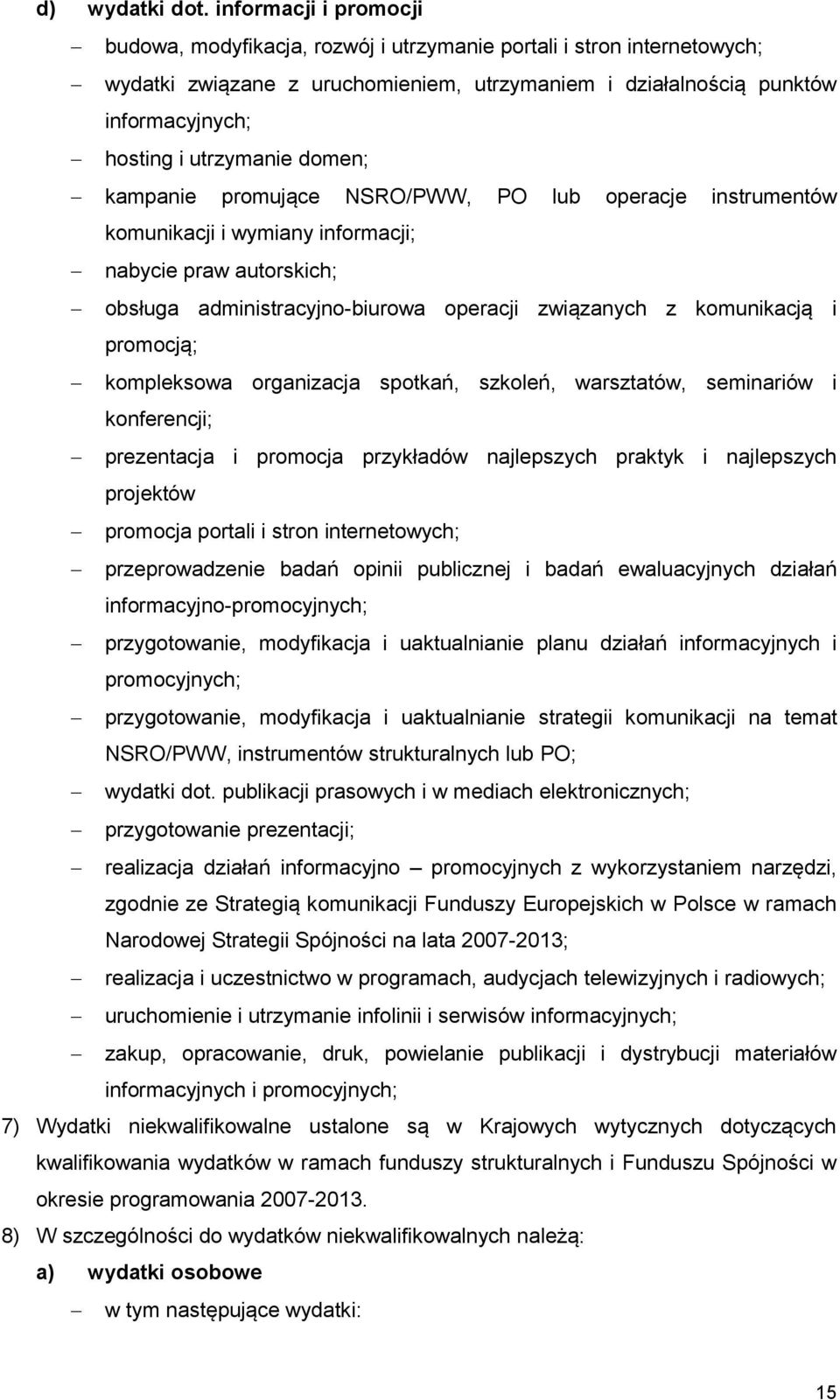 utrzymanie domen; kampanie promujące NSRO/PWW, PO lub operacje instrumentów komunikacji i wymiany informacji; nabycie praw autorskich; obsługa administracyjno-biurowa operacji związanych z