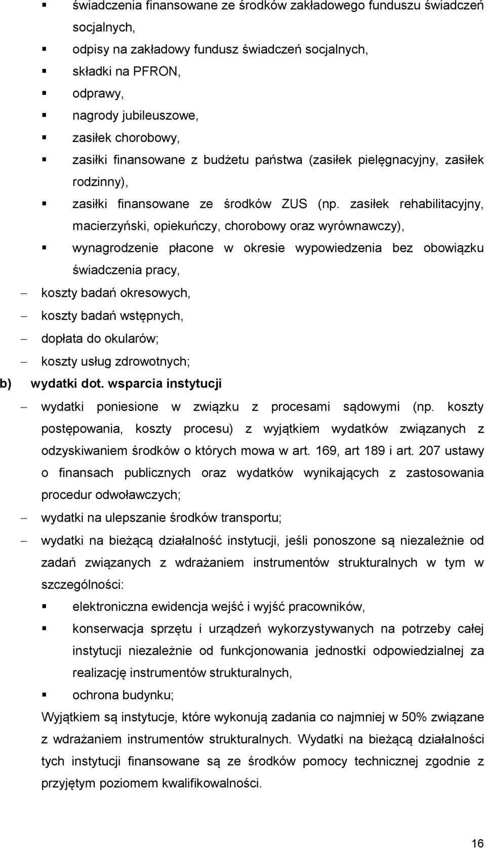 zasiłek rehabilitacyjny, macierzyński, opiekuńczy, chorobowy oraz wyrównawczy), wynagrodzenie płacone w okresie wypowiedzenia bez obowiązku świadczenia pracy, koszty badań okresowych, koszty badań