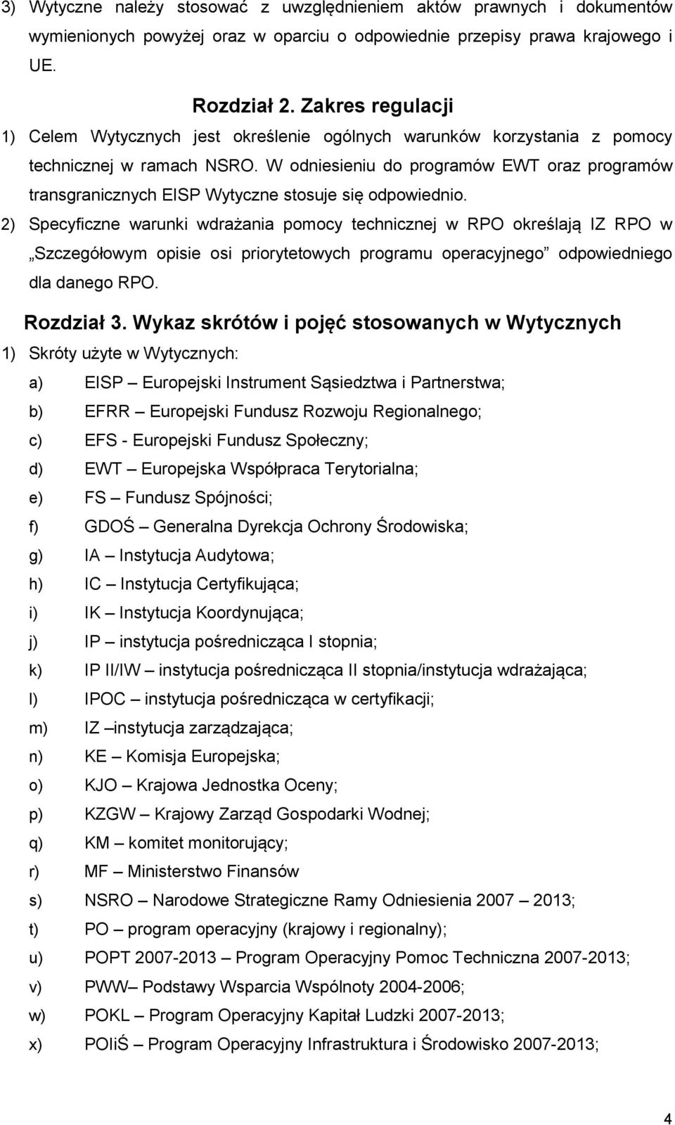 W odniesieniu do programów EWT oraz programów transgranicznych EISP Wytyczne stosuje się odpowiednio.