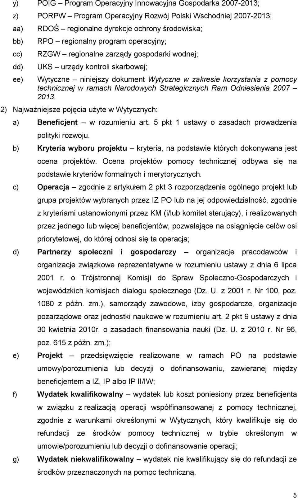 Narodowych Strategicznych Ram Odniesienia 2007 2013. 2) Najważniejsze pojęcia użyte w Wytycznych: a) Beneficjent w rozumieniu art. 5 pkt 1 ustawy o zasadach prowadzenia polityki rozwoju.