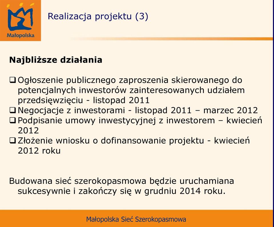 marzec 2012 Podpisanie umowy inwestycyjnej z inwestorem kwiecień 2012 Złożenie wniosku o dofinansowanie projektu