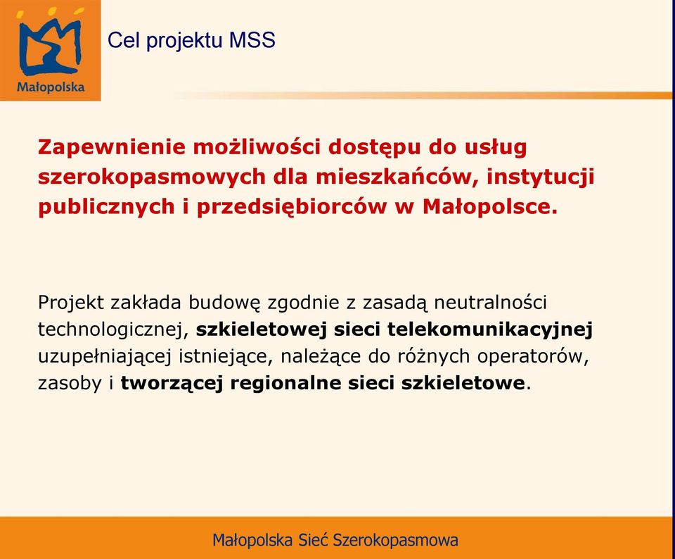 Projekt zakłada budowę zgodnie z zasadą neutralności technologicznej, szkieletowej sieci