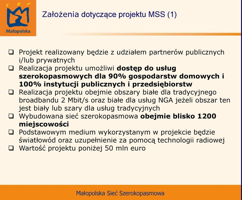 tradycyjnego broadbandu 2 Mbit/s oraz białe dla usług NGA jeżeli obszar ten jest biały lub szary dla usług tradycyjnych Wybudowana sieć szerokopasmowa