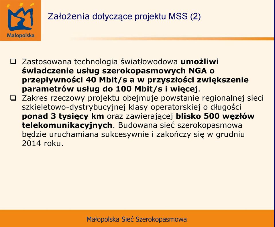 Zakres rzeczowy projektu obejmuje powstanie regionalnej sieci szkieletowo-dystrybucyjnej klasy operatorskiej o długości ponad 3
