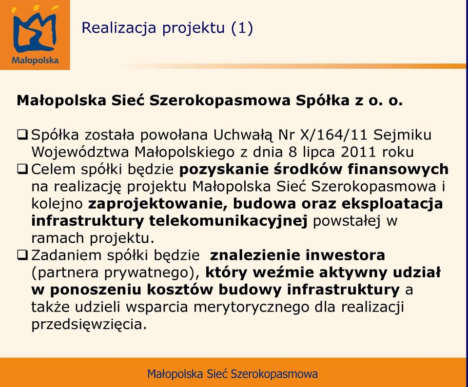pozyskanie środków finansowych na realizację projektu i kolejno zaprojektowanie, budowa oraz eksploatacja infrastruktury