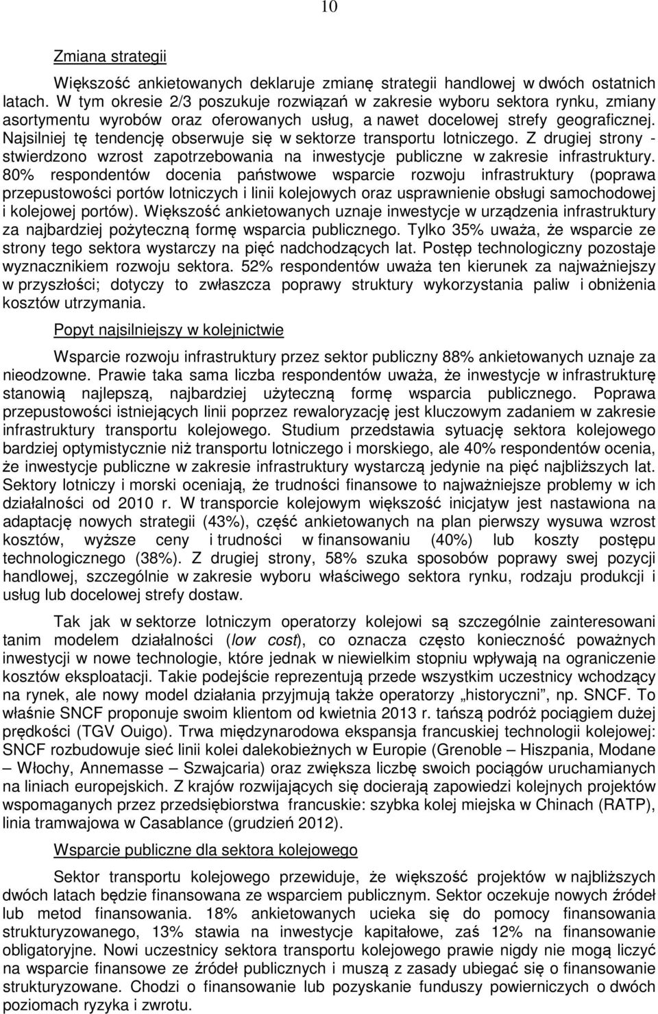 Najsilniej tę tendencję obserwuje się w sektorze transportu lotniczego. Z drugiej strony - stwierdzono wzrost zapotrzebowania na inwestycje publiczne w zakresie infrastruktury.