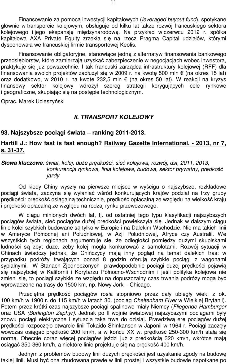 spółka kapitałowa AXA Private Equity zrzekła się na rzecz Pragma Capital udziałów, którymi dysponowała we francuskiej firmie transportowej Keolis.