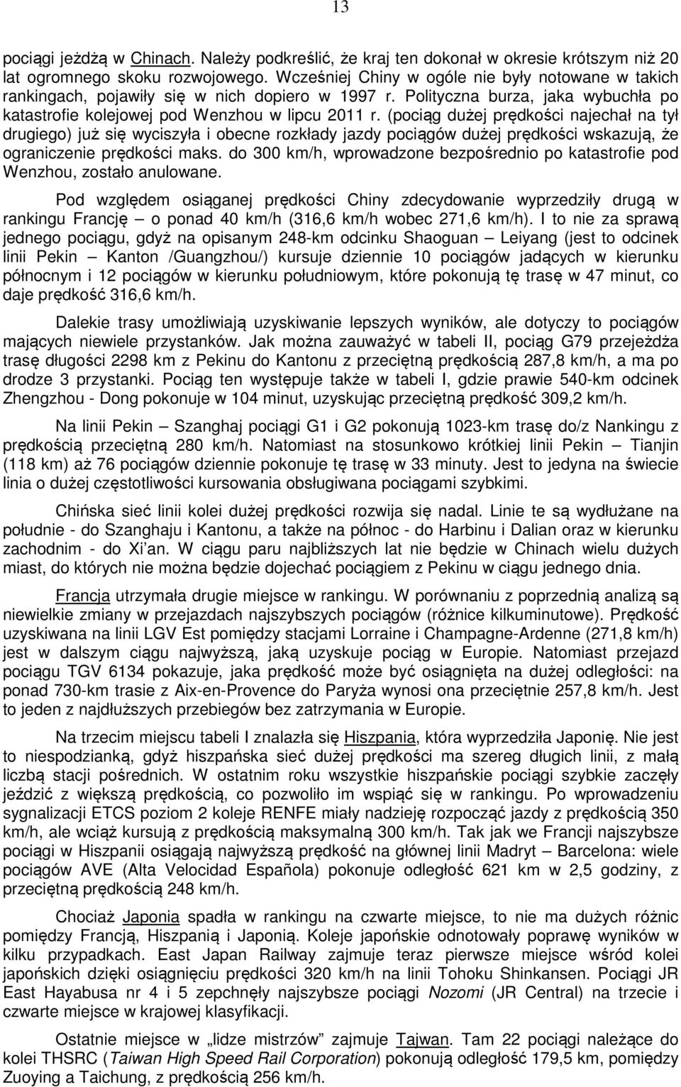 (pociąg dużej prędkości najechał na tył drugiego) już się wyciszyła i obecne rozkłady jazdy pociągów dużej prędkości wskazują, że ograniczenie prędkości maks.