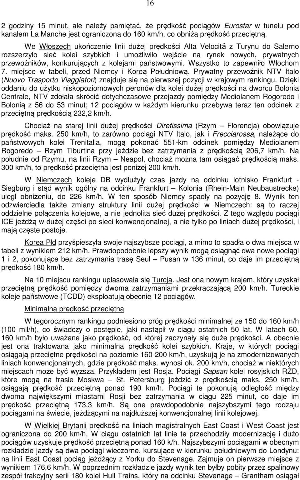 państwowymi. Wszystko to zapewniło Włochom 7. miejsce w tabeli, przed Niemcy i Koreą Południową.