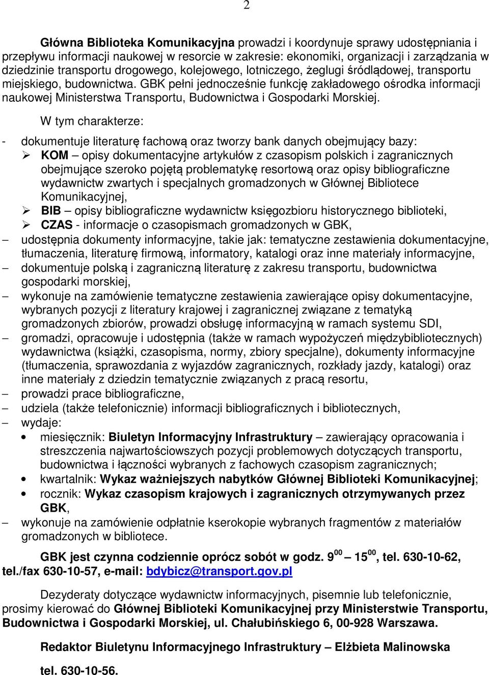 GBK pełni jednocześnie funkcję zakładowego ośrodka informacji naukowej Ministerstwa Transportu, Budownictwa i Gospodarki Morskiej.