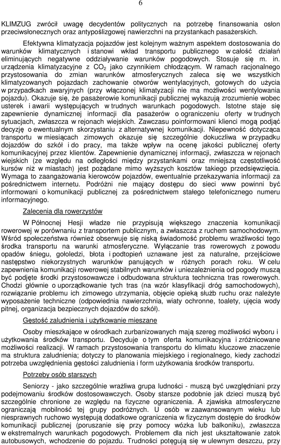 warunków pogodowych. Stosuje się m. in. urządzenia klimatyzacyjne z CO 2 jako czynnikiem chłodzącym.