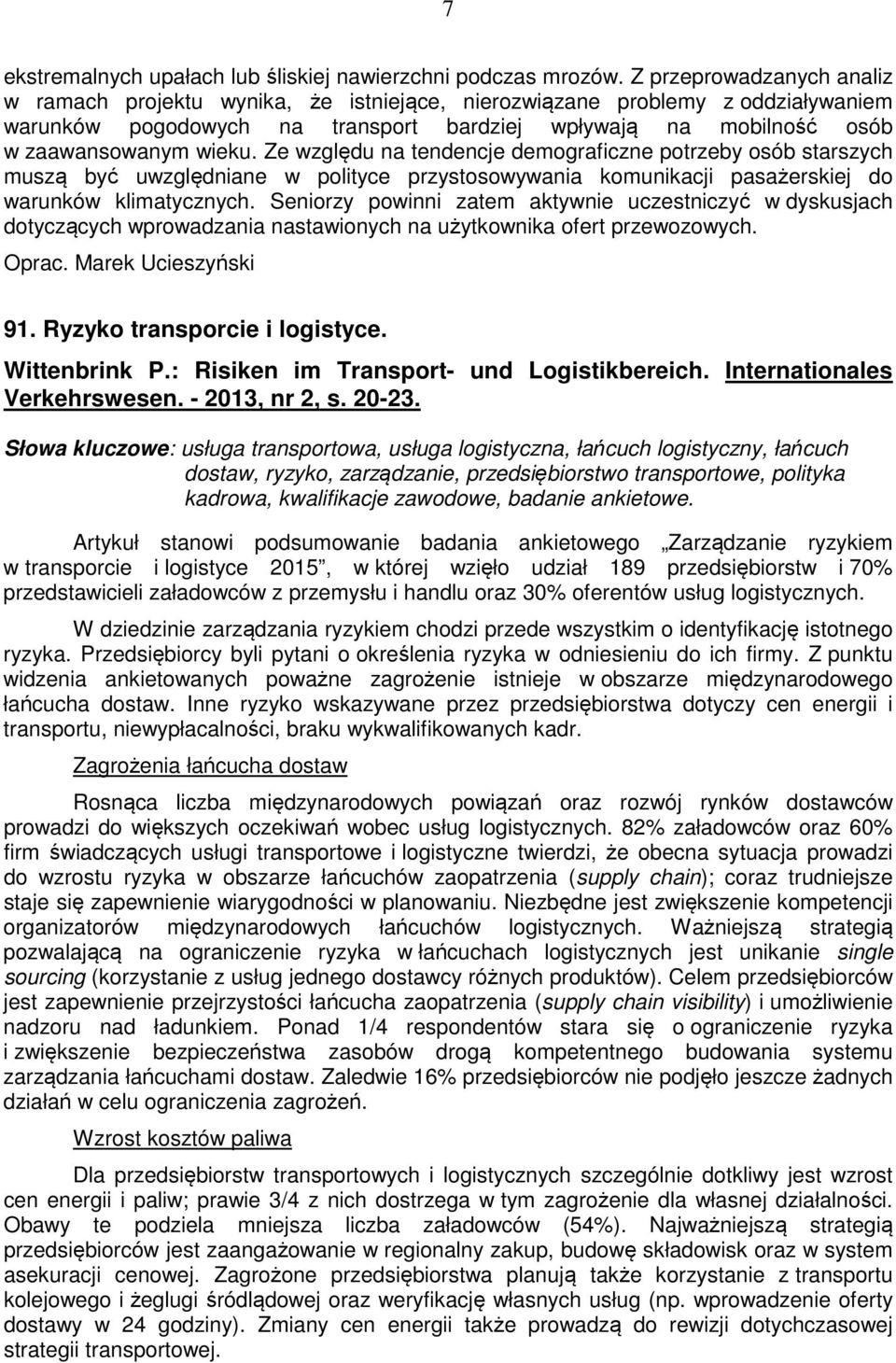 Ze względu na tendencje demograficzne potrzeby osób starszych muszą być uwzględniane w polityce przystosowywania komunikacji pasażerskiej do warunków klimatycznych.