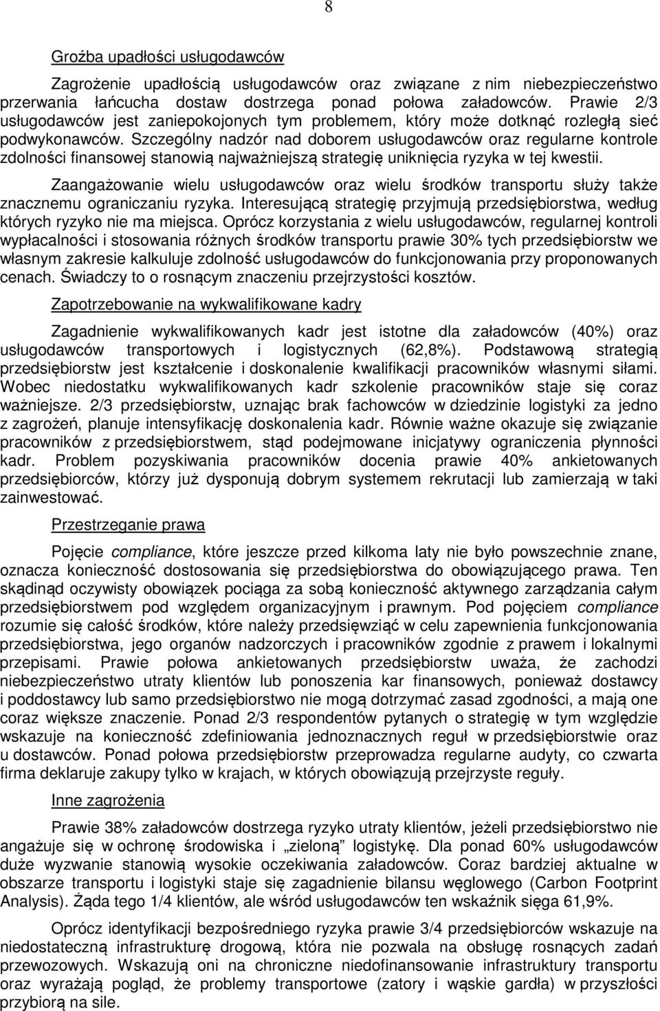 Szczególny nadzór nad doborem usługodawców oraz regularne kontrole zdolności finansowej stanowią najważniejszą strategię uniknięcia ryzyka w tej kwestii.