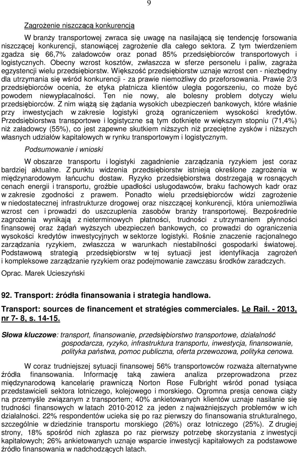 Obecny wzrost kosztów, zwłaszcza w sferze personelu i paliw, zagraża egzystencji wielu przedsiębiorstw.
