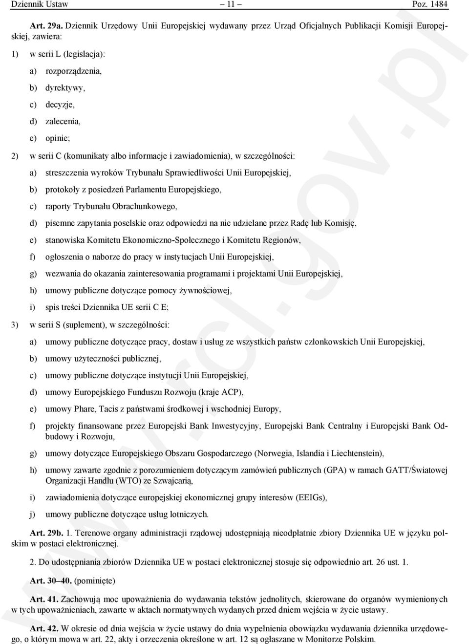 opinie; 2) w serii C (komunikaty albo informacje i zawiadomienia), w szczególności: a) streszczenia wyroków Trybunału Sprawiedliwości Unii Europejskiej, b) protokoły z posiedzeń Parlamentu