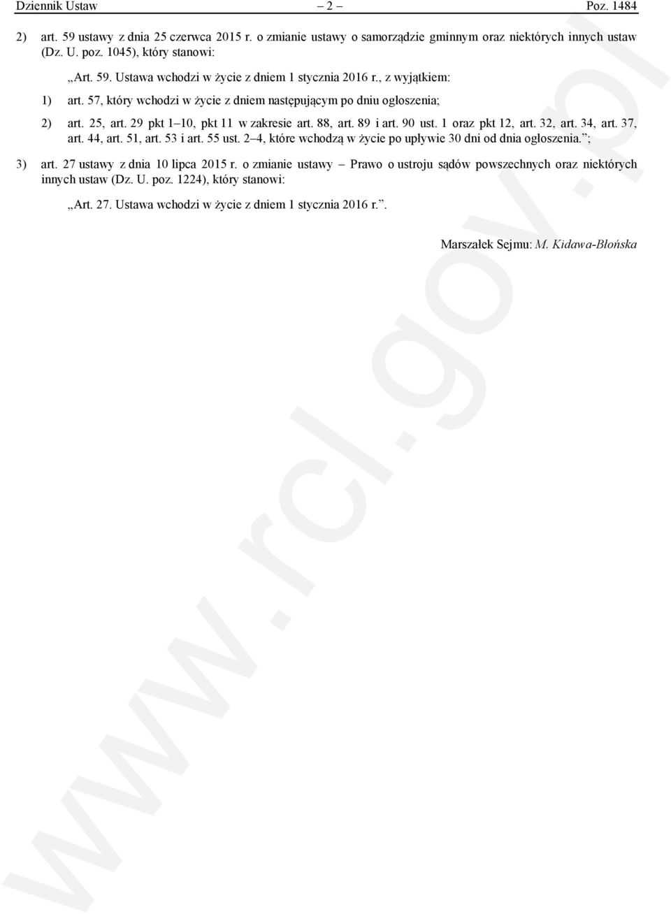 34, art. 37, art. 44, art. 51, art. 53 i art. 55 ust. 2 4, które wchodzą w życie po upływie 30 dni od dnia ogłoszenia. ; 3) art. 27 ustawy z dnia 10 lipca 2015 r.