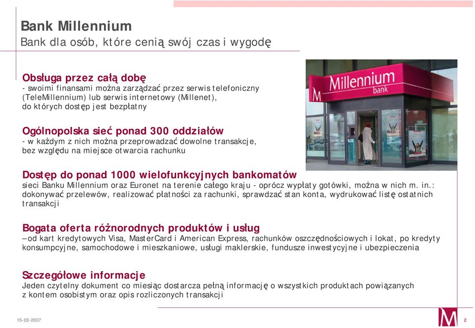 wielofunkcyjnych bankomatów sieci Banku Millennium oraz Euronet na terenie całego kraju - oprócz wypłaty gotówki, można w nich m. in.