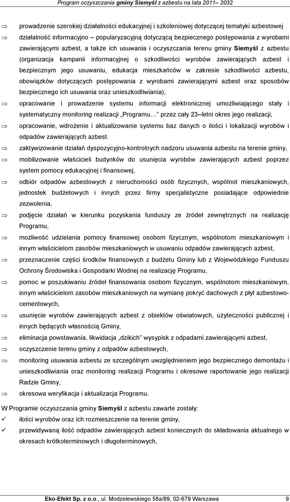 mieszkańców w zakresie szkodliwości azbestu, obowiązków dotyczących postępowania z wyrobami zawierającymi azbest oraz sposobów bezpiecznego ich usuwania oraz unieszkodliwiania), opracowanie i