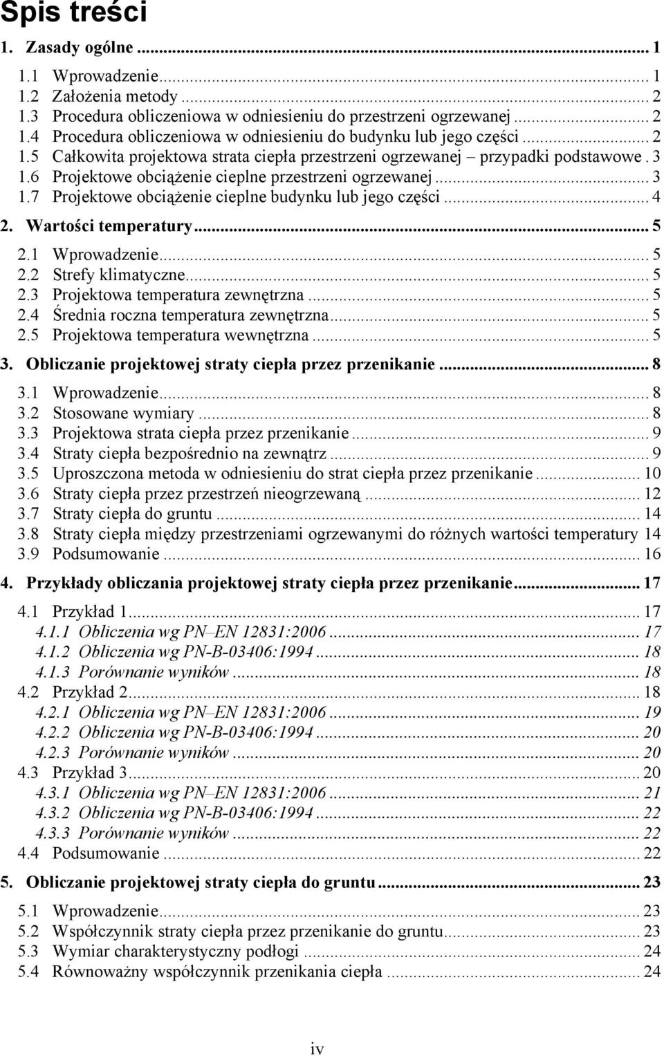 .. 4 2. Wartośc temperatury... 5 2.1 Wprowadzene...5 2.2 Strefy klmatyczne...5 2.3 Projektowa temperatura zewnętrzna... 5 2.4 Średna roczna temperatura zewnętrzna... 5 2.5 Projektowa temperatura wewnętrzna.