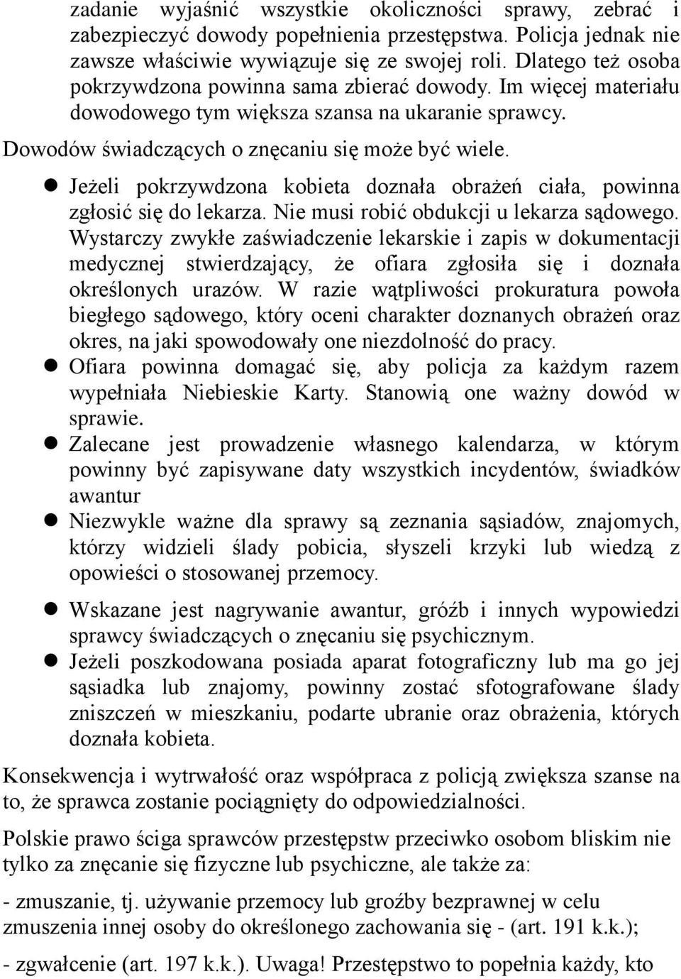 Jeżeli pokrzywdzona kobieta doznała obrażeń ciała, powinna zgłosić się do lekarza. Nie musi robić obdukcji u lekarza sądowego.