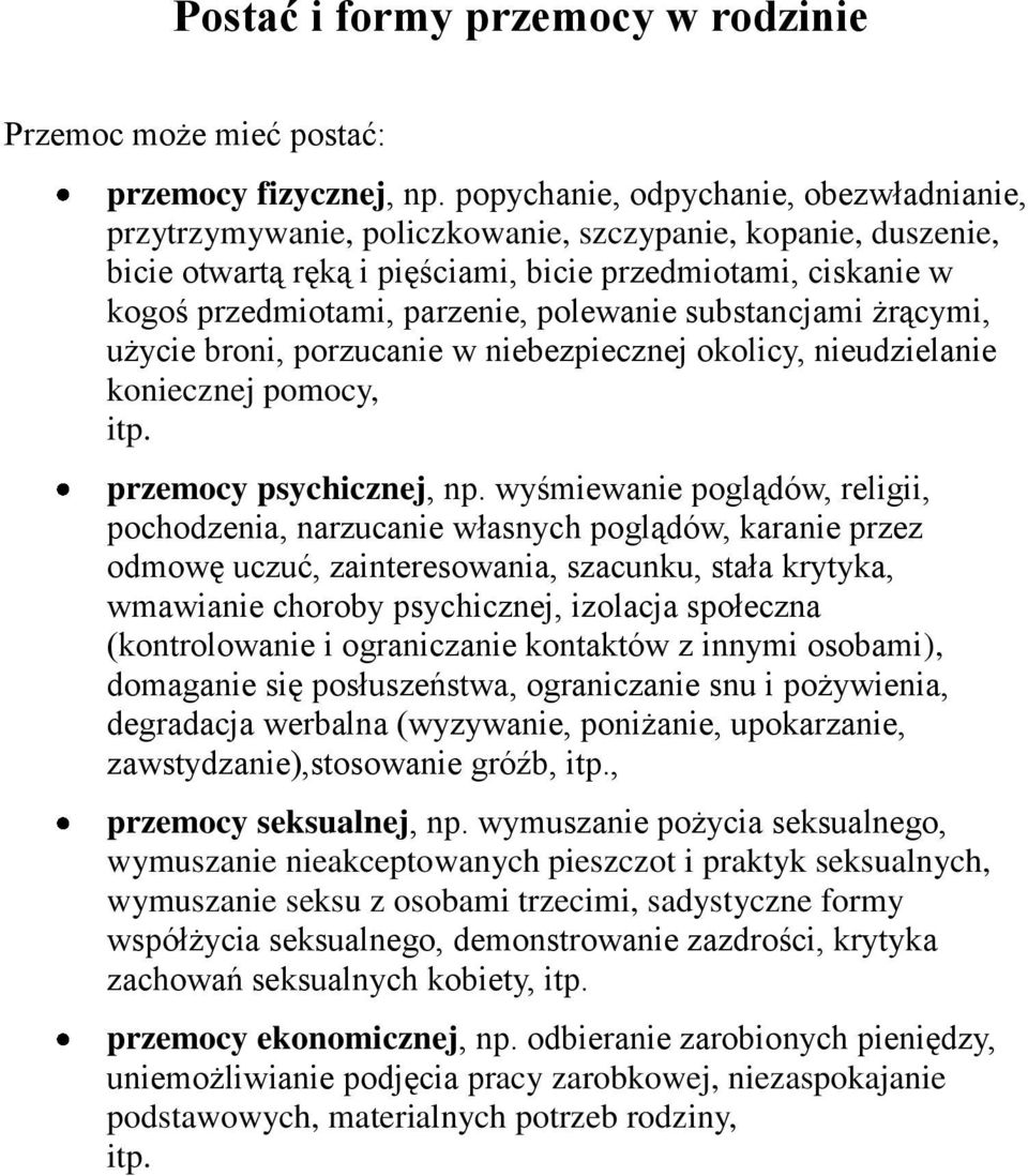 polewanie substancjami żrącymi, użycie broni, porzucanie w niebezpiecznej okolicy, nieudzielanie koniecznej pomocy, itp. przemocy psychicznej, np.