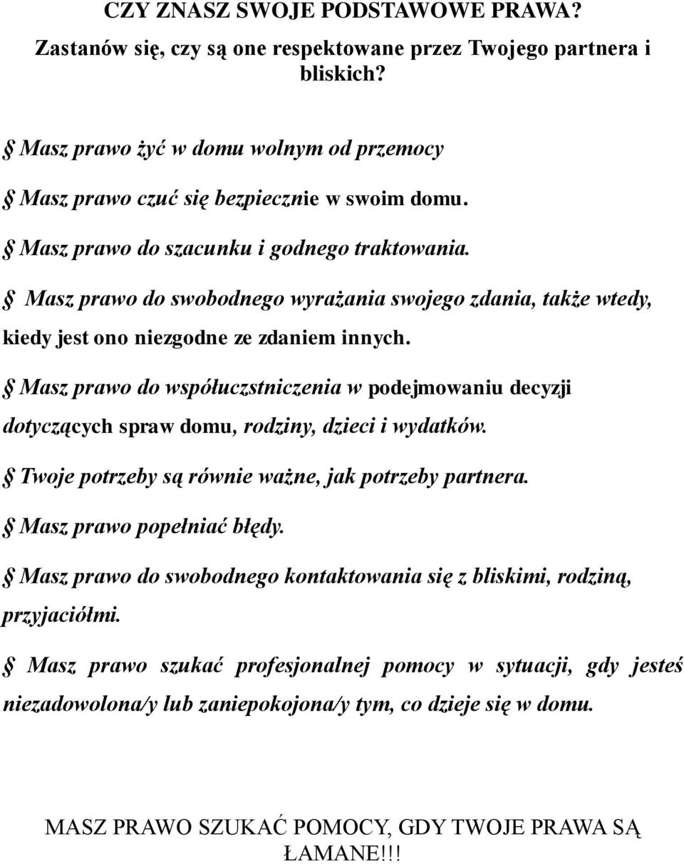 Masz prawo do współuczstniczenia w podejmowaniu decyzji dotyczących spraw domu, rodziny, dzieci i wydatków. Twoje potrzeby są równie ważne, jak potrzeby partnera. Masz prawo popełniać błędy.